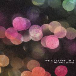 We Deserve This : Multiple Echoes